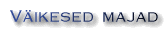 VÄIKESED MAJAD